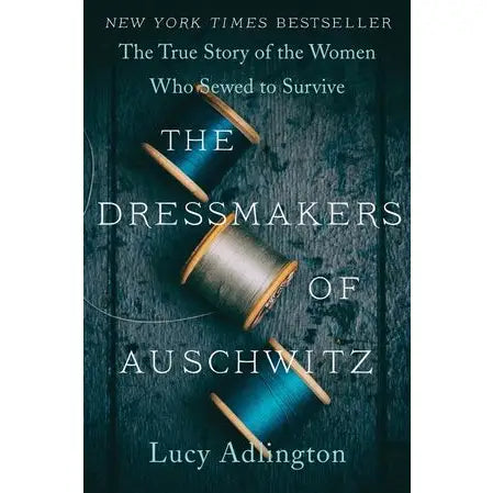 Book cover of 'The Dressmakers of Auschwitz' with spools of thread on a dark background