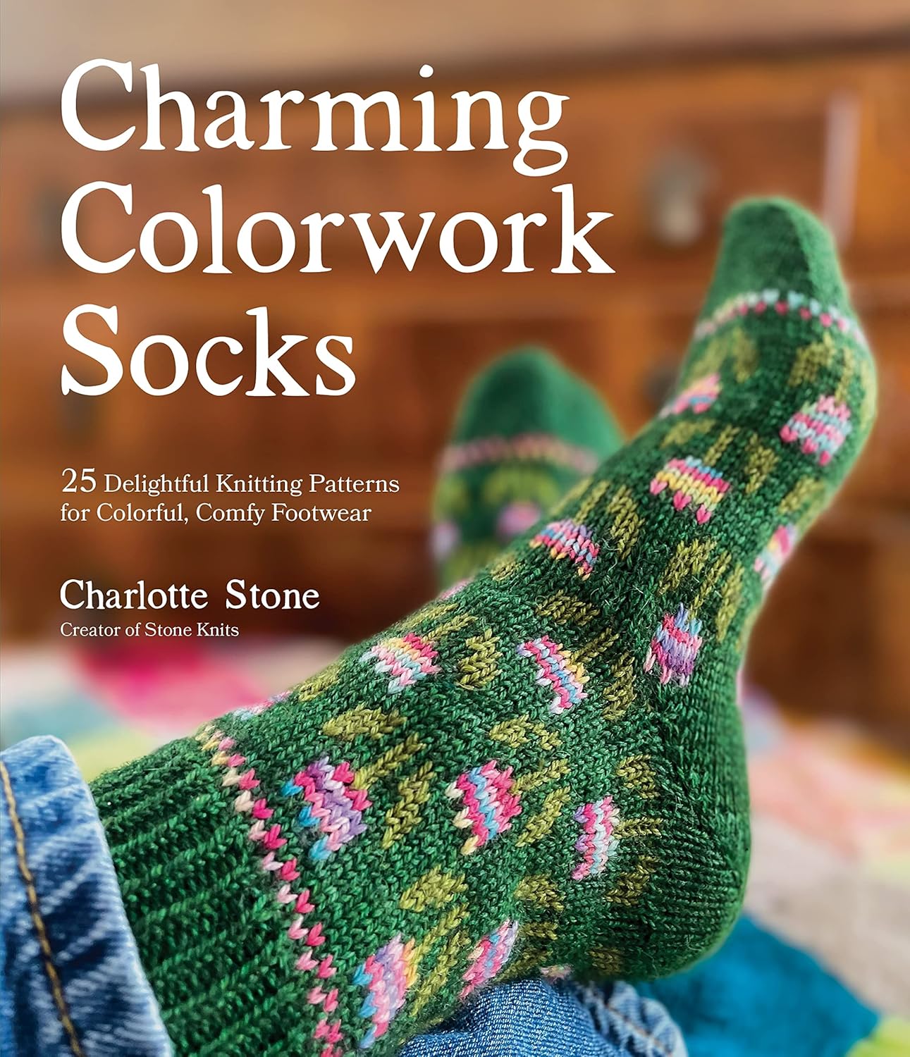 Charming Colorwork Socks: 25 Delightful Knitting Patterns for Colorful, Comfy Footwear