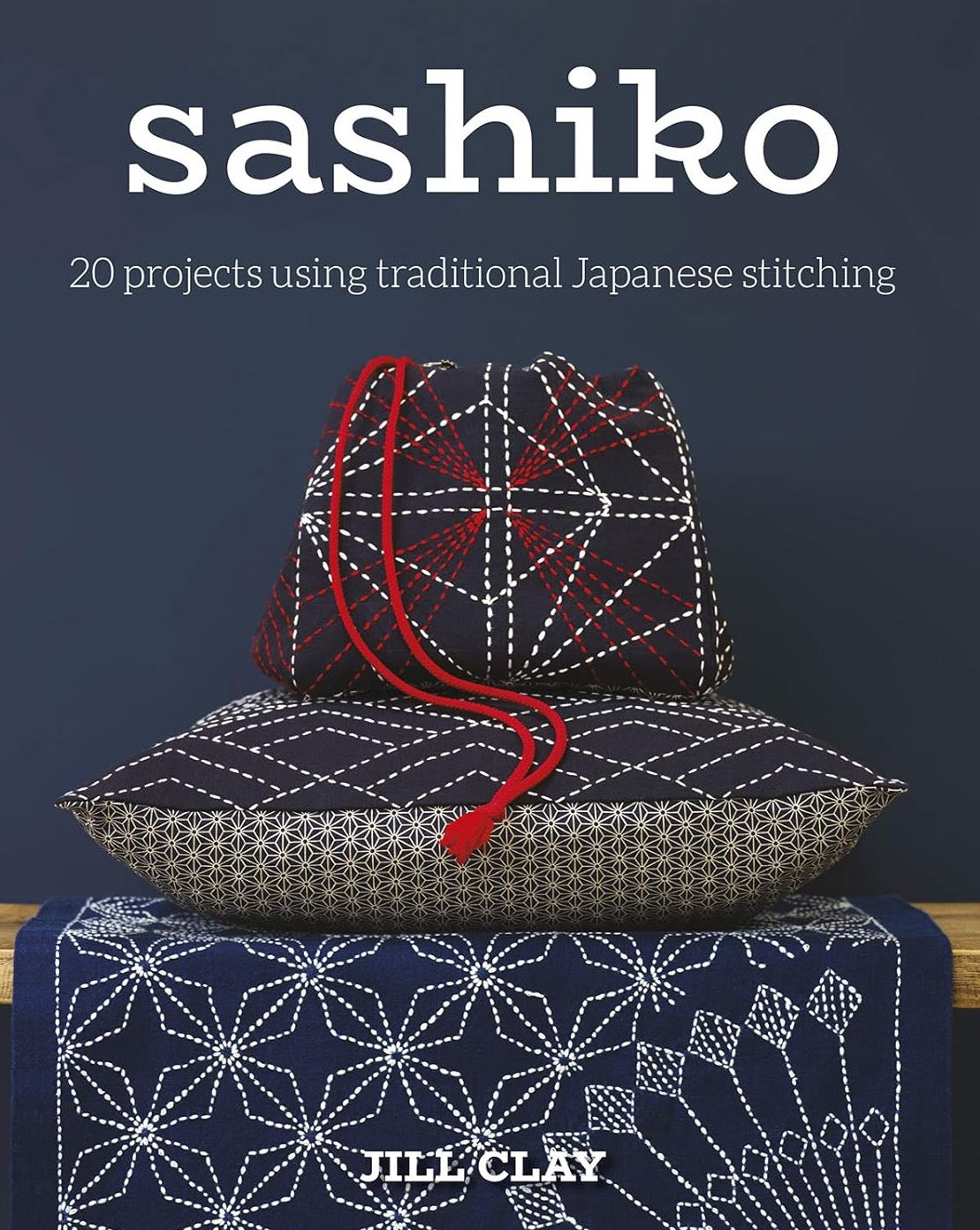 Sashiko: 20 Projects Using Traditional Japanese Stitching