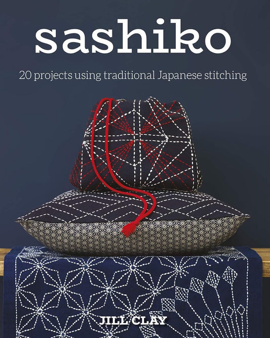 Sashiko: 20 Projects Using Traditional Japanese Stitching