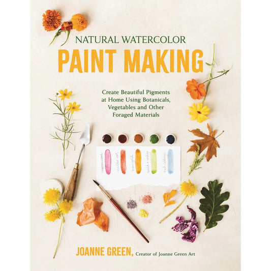 Book cover of 'Natural Watercolor Paint Making' by Joanne Green with paint swatches and botanicals on a white background.