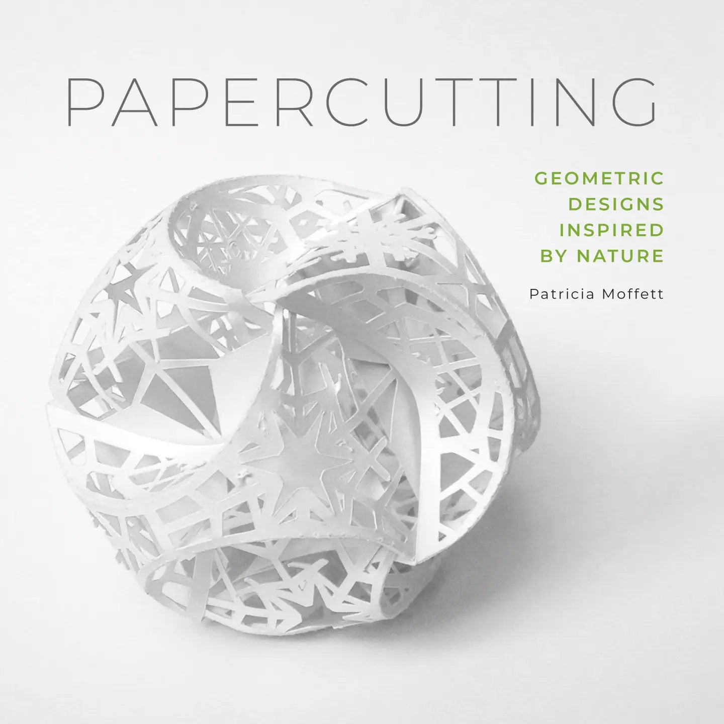 Book cover of 'Papercutting: Geometric Designs Inspired by Nature' by Patricia Moffett with a geometric paper sculpture.
