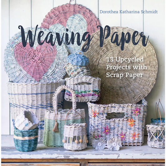 Weaving Paper: 13 Upcycled Projects with Scrap Paper