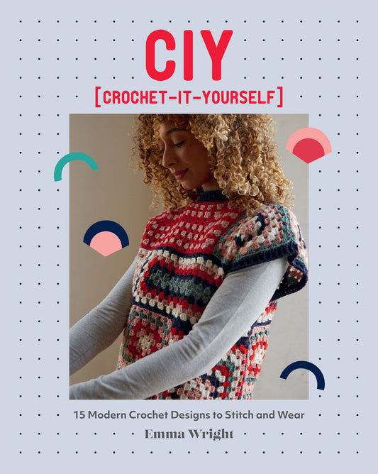 CIY: Crochet It Yourself: 15 Modern Crochet Designs to Stitch and Wear