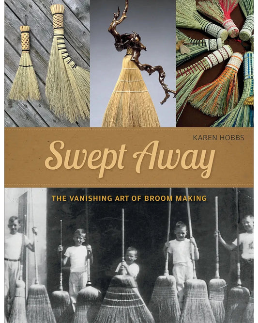 Book cover for 'Swept Away: The Vanishing Art of Broom Making' by Karen Hobbs, featuring a collage of brooms, a vintage black-and-white photo of children sweeping, and the title on a tan band.